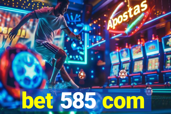 bet 585 com